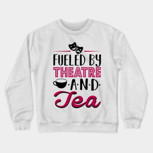 Fueled By Theatre and Tea Crewneck Sweatshirt